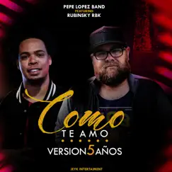 Como Te Amo Version 5 Años (feat. Rubinsky Rbk) - Single by Pepe Lopez Band album reviews, ratings, credits