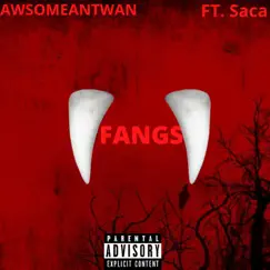 Fangs (feat. Saca) - Single by AwsomeAntwan album reviews, ratings, credits