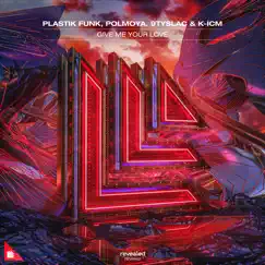 Give Me Your Love - Single by Plastik Funk, polmoya, 9tySlac & K-ICM album reviews, ratings, credits