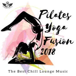 Pilates Yoga Fusion 2018 - The Best Chill Lounge Music for Power Pilates Workout & Yoga Classes by Dj Keep Calm 4U album reviews, ratings, credits