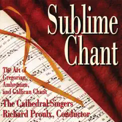 Sublime Chant: The Art of Gregorian, Ambrosian & Gallican Chant by The Cathedral Singers & Richard Proulx album reviews, ratings, credits