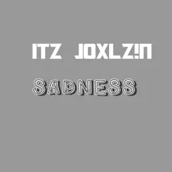 Sadness - Single by ITZ JOXLZ!N album reviews, ratings, credits