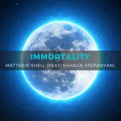 Immortality (feat. Vahagn Stepanyan) - Single by Matthew Shell album reviews, ratings, credits