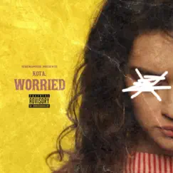 Worried. - Single by Kota. album reviews, ratings, credits