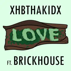 Love (feat. Brickhouse) - Single by XHBThaKidX album reviews, ratings, credits