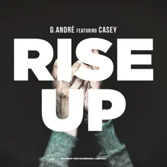 Rise Up (feat. Casey) - Single by D.André album reviews, ratings, credits