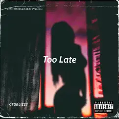 Too Late - Single by CTGBlizzy album reviews, ratings, credits