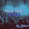 Play Time Is Over album lyrics, reviews, download