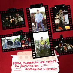 Pura Plebada de Veinte - Single by El Komander & Abraham Vazquez album reviews, ratings, credits