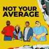 Not Your Average (feat. Khan, MC Wicks & Angel) - Single album lyrics, reviews, download