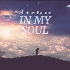 In My Soul - Single by Michael Ruland album reviews, ratings, credits