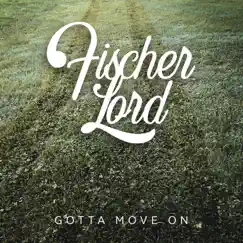Gotta Move On - Single by Fischer Lord album reviews, ratings, credits