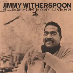 Blues For Easy Livers by Jimmy Witherspoon album reviews, ratings, credits