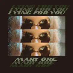 Lying For You - Single by Mary Ore album reviews, ratings, credits