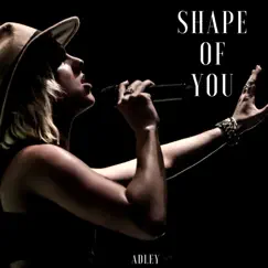 Shape of You - Single by ADLEY album reviews, ratings, credits