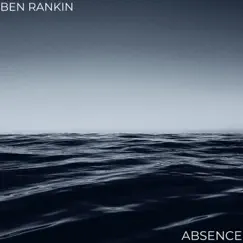 Absence - Single by Ben Rankin album reviews, ratings, credits