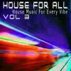 House for All! Vol. 3 - House Music for Every Vibe album lyrics, reviews, download