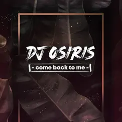 Come Back to Me - Single by DJ Osiris album reviews, ratings, credits