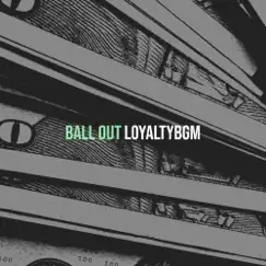 Ball Out - Single by Loyaltybgm album reviews, ratings, credits