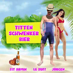 Titten, Schwenker, Bier (feat. fuccboi luke, Die Drei Saufgetiere & Die Saufinauten) - Single by FitArmin, Lil Suff & Jürgen album reviews, ratings, credits