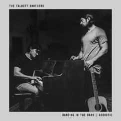 Dancing in the Dark (Acoustic) - Single by The Talbott Brothers album reviews, ratings, credits