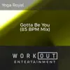 Gotta Be You (85 BPM Mix) - Single album lyrics, reviews, download