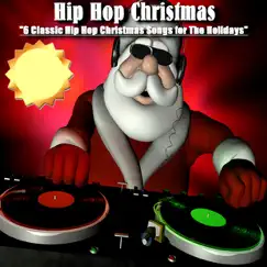 6 Classic Hip Hop Christmas Songs For The Holidays - EP by Hip Hop Christmas album reviews, ratings, credits