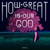 How Great Is Our God - Single album lyrics, reviews, download