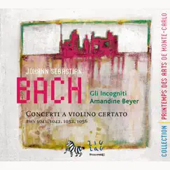 Bach: Concerti a Violino Certato (BWV 1041, 1042, 1052 & 1056) by Gli Incogniti & Amandine Beyer album reviews, ratings, credits