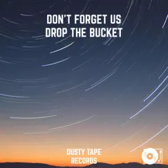 Drop the Bucket - Single by Don't Forget Us album reviews, ratings, credits