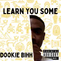 LEARN yOU sOME - Single by Dookie bihh album reviews, ratings, credits