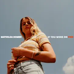 If You Were on Fire - EP by Mathilda Homer album reviews, ratings, credits