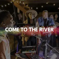 Come To the River (feat. Kiara James) - Single by Darius James album reviews, ratings, credits
