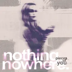 Pieces of You - Single by Nothing,nowhere. album reviews, ratings, credits