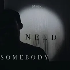 Need Somebody - Single by Tad Wilson album reviews, ratings, credits