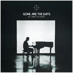 Gone Are The Days (feat. James Gillespie) - Single by Kygo album reviews, ratings, credits