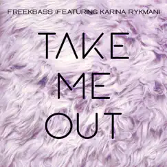 Take Me Out (feat. Karina Rykman) - Single by Freekbass album reviews, ratings, credits
