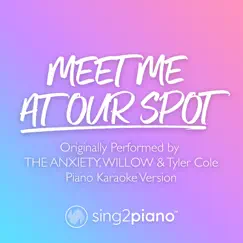 Meet Me at Our Spot (Originally Performed by the Anxiety, Willow & Tyler Cole) [Piano Karaoke Version] Song Lyrics