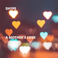 A Mother's Love - Single by Shype album reviews, ratings, credits