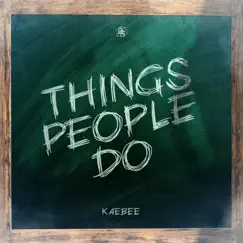 Things People Do - Single by Kaebee album reviews, ratings, credits