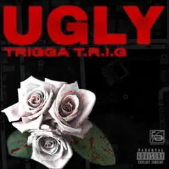 Ugly - Single by Trigga T.R.I.G. album reviews, ratings, credits