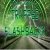Trapped Flashbackx album lyrics, reviews, download