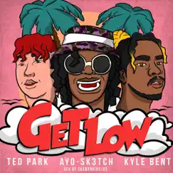 Get Low (feat. Ted Park, Kyle Bent) Song Lyrics