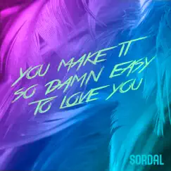 You Make It so Damn Easy to Love You - Single by Sordal album reviews, ratings, credits
