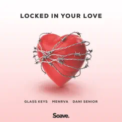 Locked In Your Love - Single by Glass Keys, Menrva & Dani Senior album reviews, ratings, credits