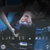 Love Is a Mess - Single album lyrics, reviews, download