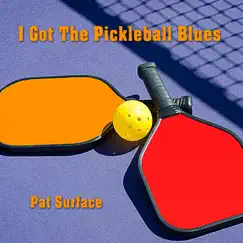 I Got the Pickleball Blues - Single by Pat Surface album reviews, ratings, credits