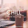 Chill Morning 〜リモートワークをすっきり始めるJazz BGM〜 album lyrics, reviews, download