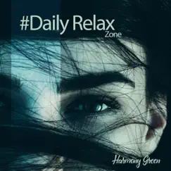 #Daily Relax Zone: Full Relax for Calm Mind and Good Mood by Harmony Green album reviews, ratings, credits