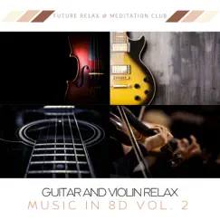 Guitar and Violin Relax Music in 8D Vol. 2 by Future Relax & Meditation Club album reviews, ratings, credits